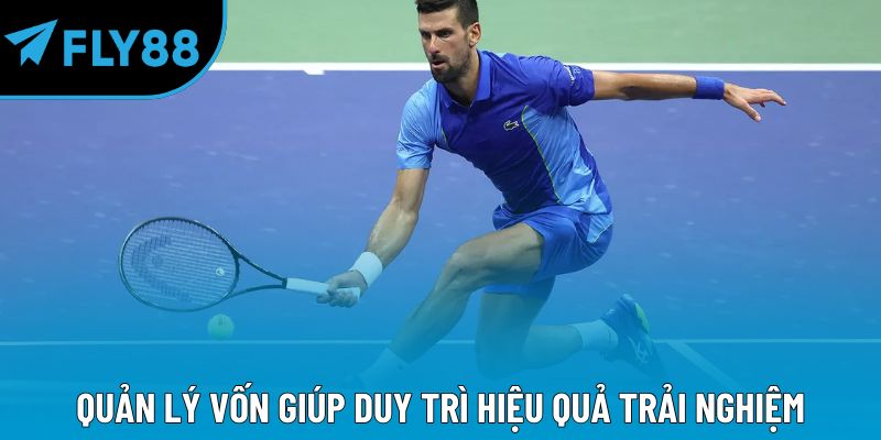 Quản lý vốn giúp duy trì hiệu quả trải nghiệm