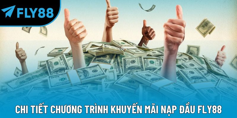 Chi tiết chương trình khuyến mãi nạp đầu Fly88