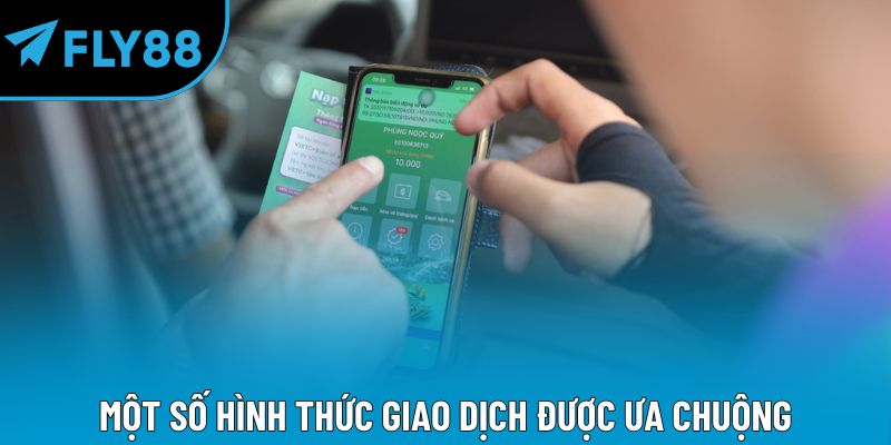 Một số hình thức giao dịch được ưa chuộng